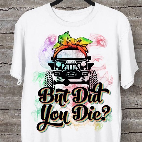 But Did You Die Car T-shirt and Hoodie 0523