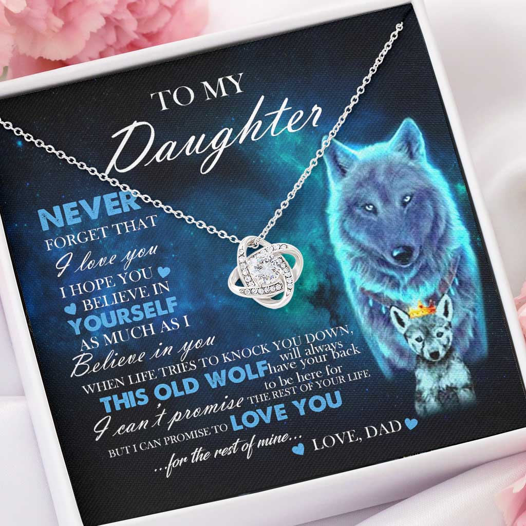 To My Daughter Gift From Dad Old Wolf Your Back Believe - Daughter Love Knot Necklace 0921