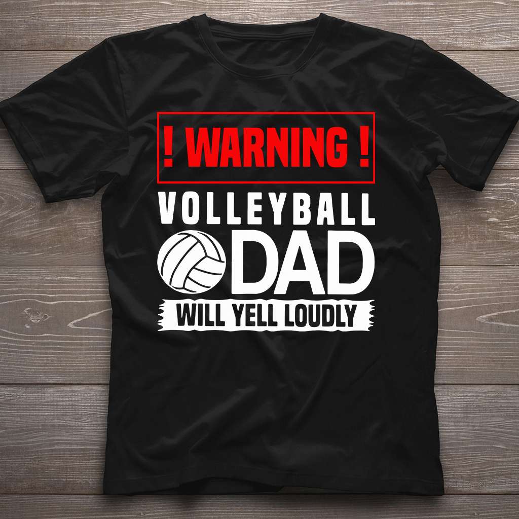 Volleyball Warning Dad Will Yell Loudly - Volleyball T-shirt and Hoodie 0921