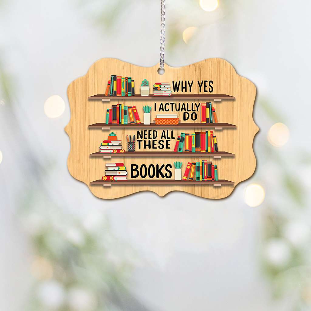 Book I Need All These Books - Book Ornament (Printed On Both Sides) 1122