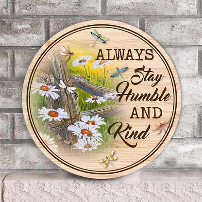 Always Stay Humble And Kind Dragonfly Daisy Round Wood Sign