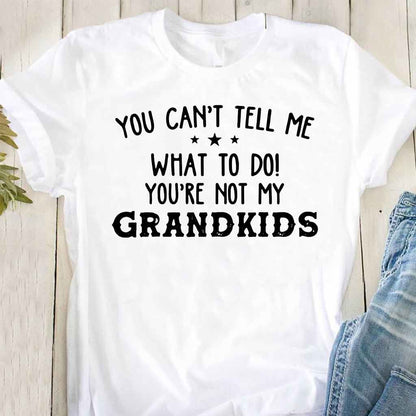 You Can't Tell Me  - Grandpa T-shirt And Hoodie 072021