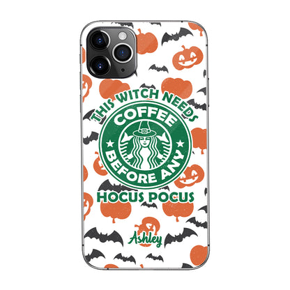 This Witch Needs Coffee Before Any Hocus Pocus - Personalized Witch Phone Case