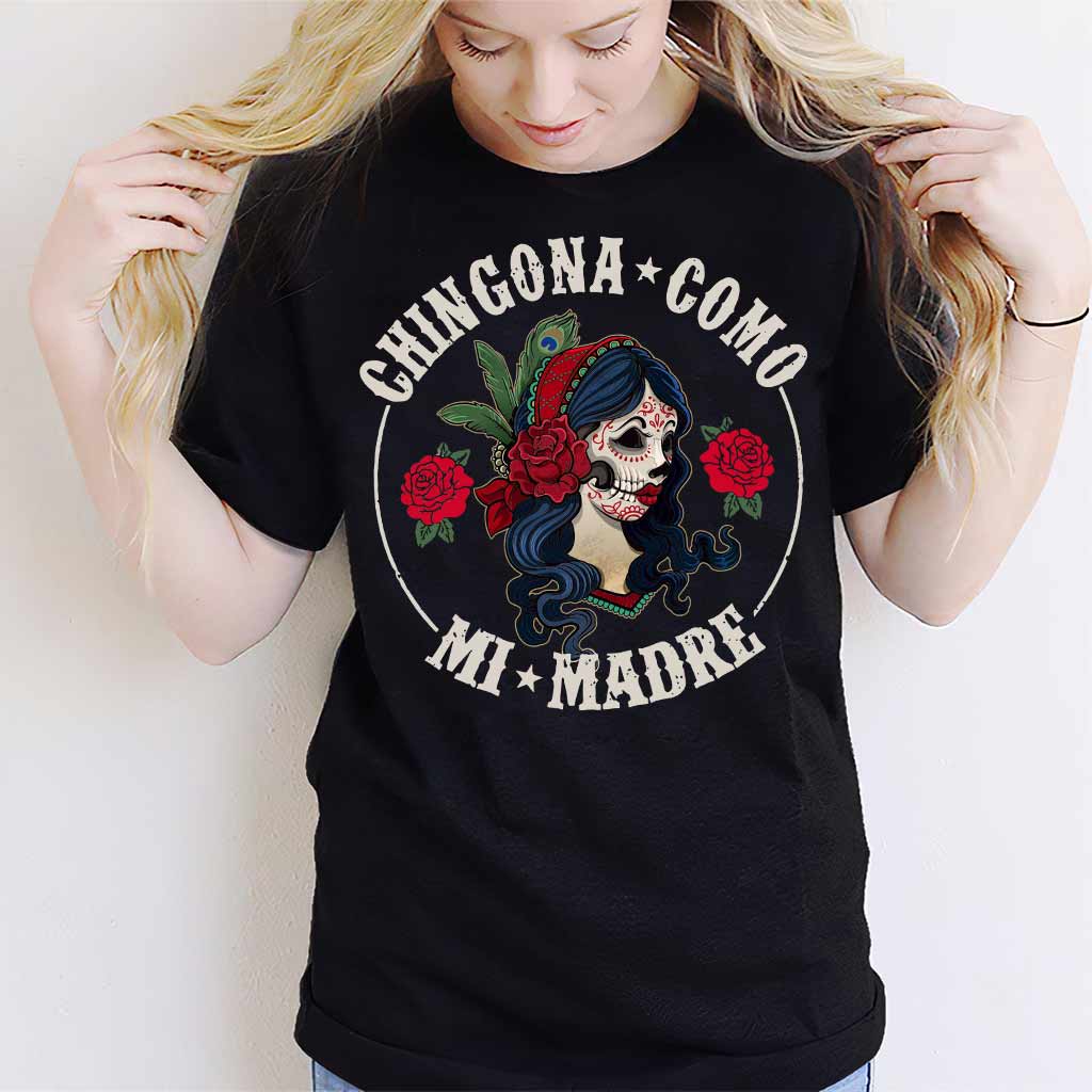 Chingona Como Mi Madre - Latina Women T-shirt And Hoodie 062021