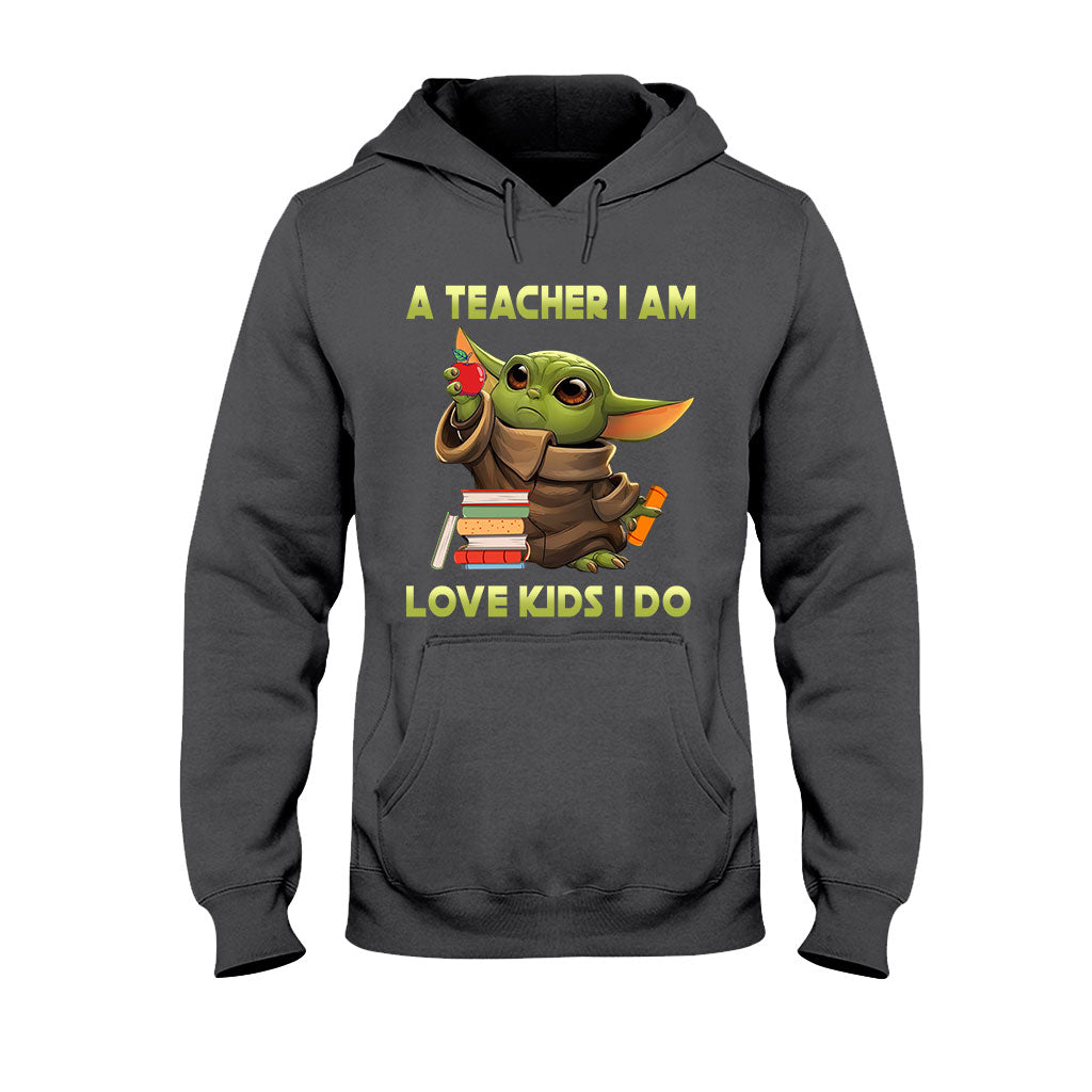 A Teacher I Am - T-shirt and Hoodie