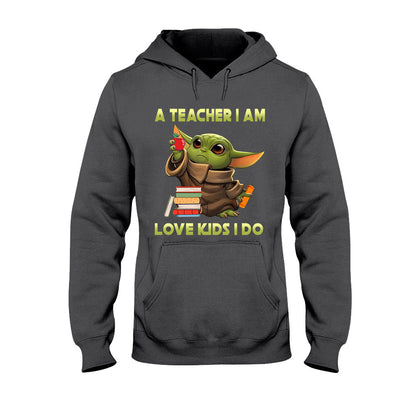 A Teacher I Am - T-shirt and Hoodie