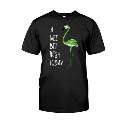 A Wee Bit Irish Today - Flamingo T-shirt and Hoodie 0219