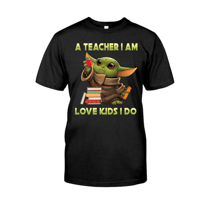 A Teacher I Am - T-shirt and Hoodie